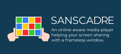 オンライン配信で使えるメディアプレイヤー『Sanscadre』を作りました